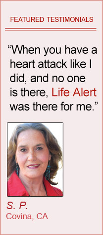 Featured Testimonials of Life Alert customers: 'When you have a heart attack like I did, and no one is there, Life Alert &reg; was there for me.' By Shelba Pettey, Covina CA  'Every senior citizen should have Life Alert &reg;.' By Norma Stallworth, Riverside CA